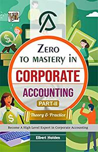 Zero To Mastery In Corporate Accounting Part 2 (Theory & Practice)