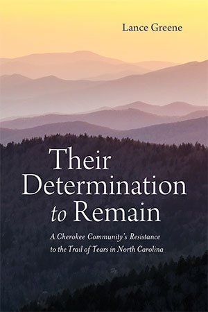 Their Determination to Remain: A Cherokee Community's Resistance to the Trail of Tears in North Carolina