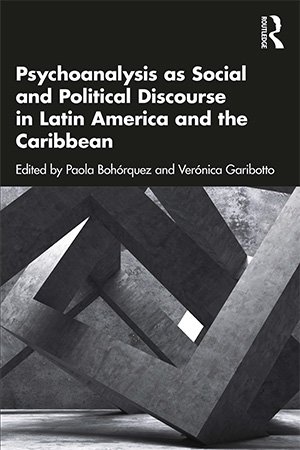 Psychoanalysis As Social and Political Discourse in Latin America and the Caribbean