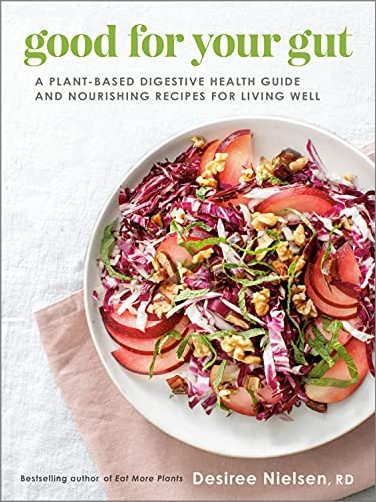 Good for Your Gut: A Plant Based Digestive Health Guide and Nourishing Recipes for Living Well