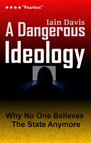 A Dangerous Ideology: Why No One Believes The State Anymore