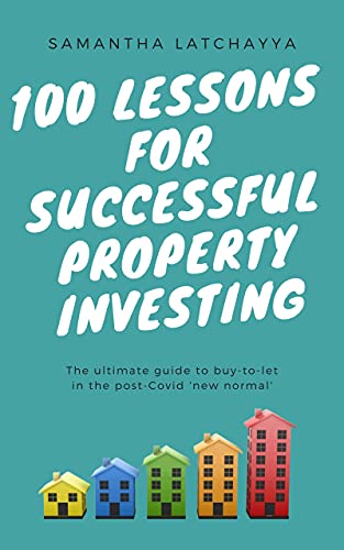 100 Lessons for Successful Property Investing: The Ultimate Guide to Buy to Let in the post COVID 'New Normal'