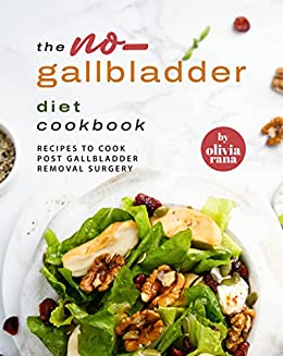 The No Gallbladder Diet Cookbook: Recipes to Cook Post Gallbladder Removal Surgery