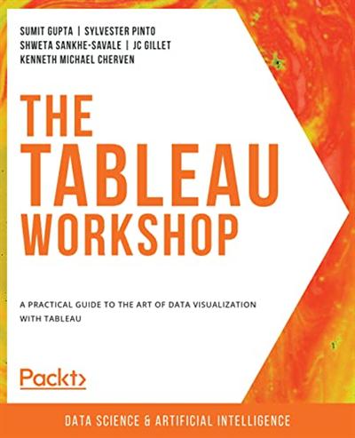 The Tableau Workshop: A practical guide to the art of data visualization with Tableau