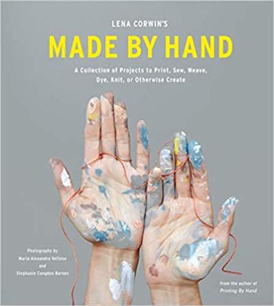 Lena Corwin's Made by Hand: A Collection of Projects to Print, Sew, Weave, Dye, Knit, or Otherwise Create [True PDF]