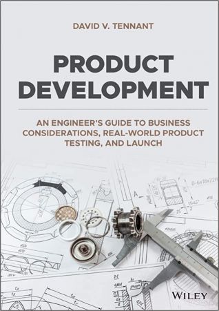 Product Development: An Engineer's Guide to Business Considerations, Real World Product Testing and Launch (True EPUB)