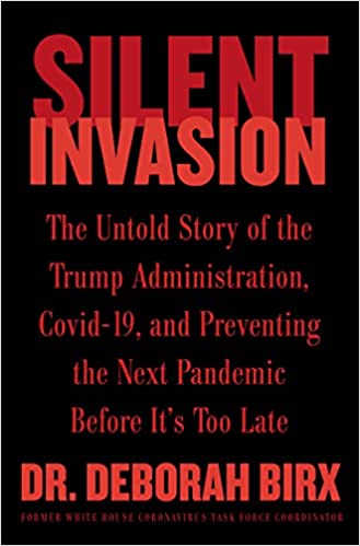 Silent Invasion: The Untold Story of the Trump Administration, Covid 19, and Preventing the Next Pandemic Before It's Too Late