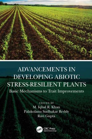 Advancements in Developing Abiotic Stress Resilient Plants: Basic Mechanisms to Trait Improvements
