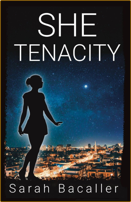 She, Tenacity -Sarah Bacaller