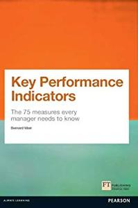 Key Performance Indicators (KPI): The 75 measures every manager needs to know (Financial Times Series)