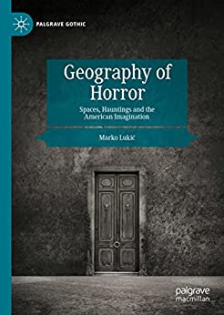 Geography of Horror: Spaces, Hauntings and the American Imagination