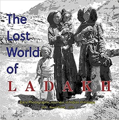 Lost World of Ladakh: Early Photographic Journeys in Indian Himalaya