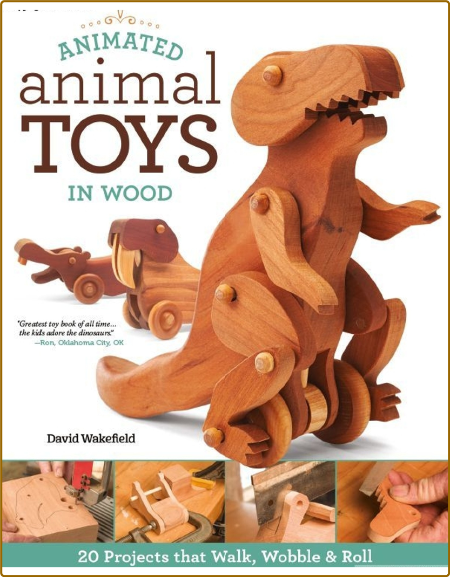 Animated Animal Toys in Wood: 20 Projects that Walk, Wobble & Roll (Fox Chapel Pub...