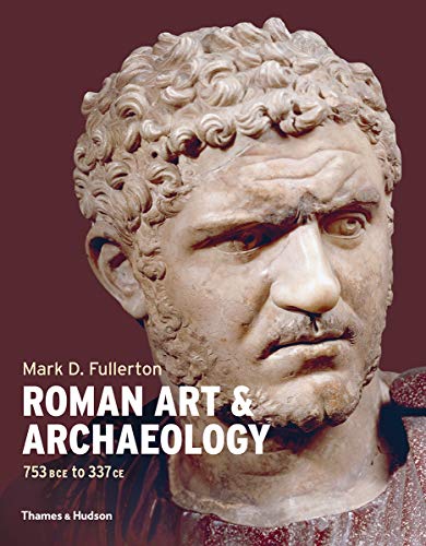 Roman Art & Archaeology: 753 BCE to 337 CE