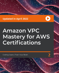 Packt - Amazon VPC Mastery for AWS Certifications