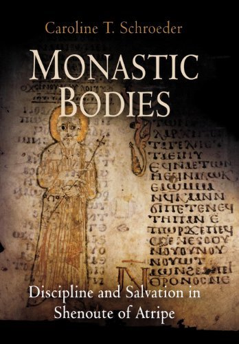 Monastic Bodies: Discipline and Salvation in Shenoute of Atripe
