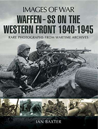 Waffen SS on the Western Front: Rare Photographs from Wartime Archives (Images of War)