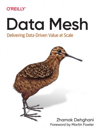 Data Mesh: Delivering Data Driven Value at Scale (True PDF)