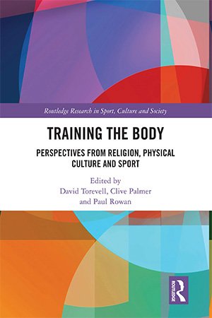 Training the Body: Perspectives from Religion, Physical Culture and Sport