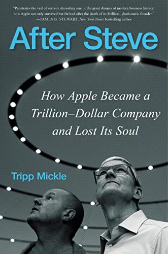 After Steve: How Apple Became a Trillion Dollar Company and Lost Its Soul
