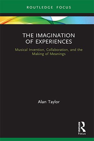 The Imagination of Experiences: Musical Invention, Collaboration, and the Making of Meanings