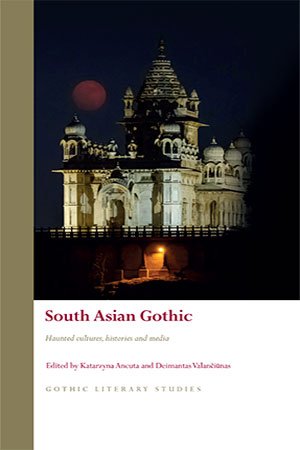 South Asian Gothic: Haunted Cultures, Histories and Media