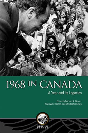 1968 in Canada: A Year and Its Legacies