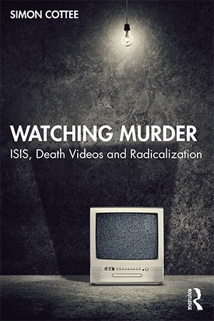 Watching Murder: ISIS, Death Videos and Radicalization