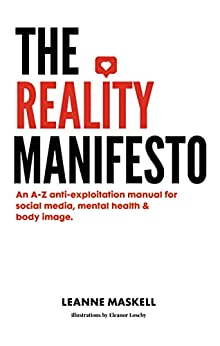 The Reality Manifesto: An A Z anti exploitation manual for social media, mental health, & body image