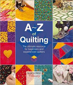 A Z of Quilting: The Ultimate Resource for Beginners and Experienced Quilters