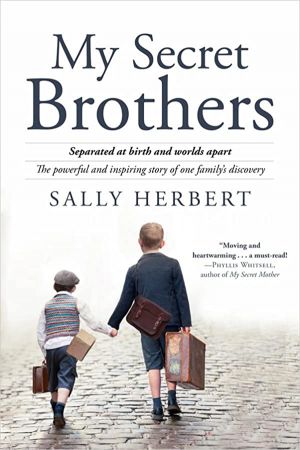 My Secret Brothers: Separated at Birth and Worlds Apart, the Powerful and Inspiring Story of One Family's Discovery