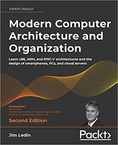 Modern Computer Architecture and Organization: Learn x86, ARM and RISC V architectures, 2nd Edition