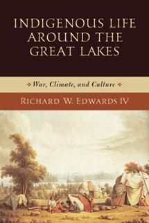 Indigenous Life Around the Great Lakes : War, Climate, and Culture