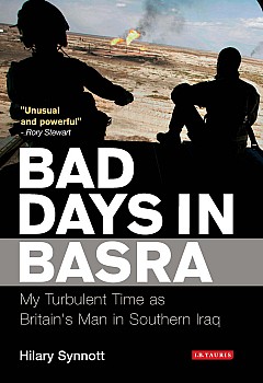 Bad Days in Basra: My Turbulent Time as Britain's Man in Southern Iraq
