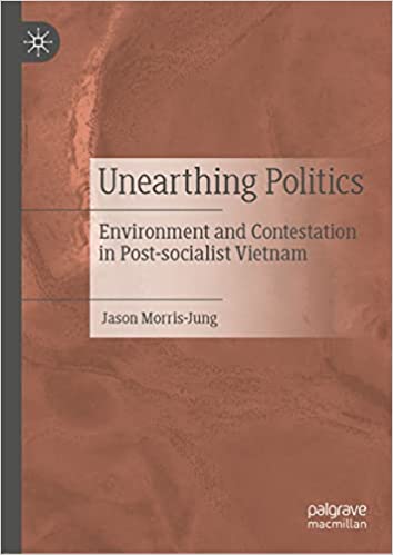 Unearthing Politics: Environment and Contestation in Post socialist Vietnam