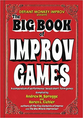 The Big Book of Improv Games: A compendium of performance based short form games