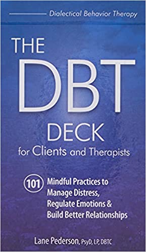 The DBT Deck for Clients and Therapists: 101 Mindful Practices to Manage Distress, Regulate Emotions