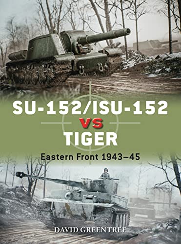 SU 152/ISU 152 vs Tiger: Eastern Front 1943–45 (Duel)