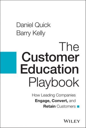 The Customer Education Playbook: How Leading Companies Engage, Convert and Retain Customers (True PDF)