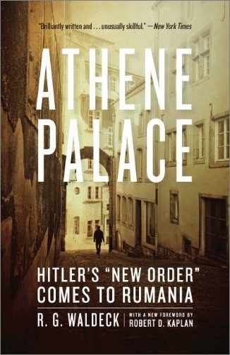 Athene Palace: Hitler's "New Order" Comes to Rumania by R. G. Waldeck