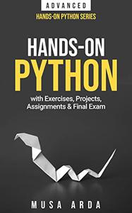 Hands On Python with Exercises, Projects, Assignments & Final Exam: ADVANCED