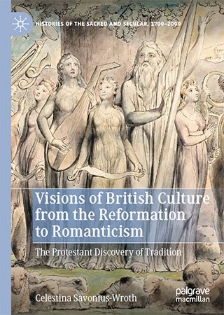 Visions of British Culture from the Reformation to Romanticism: The Protestant Discovery of Tradition