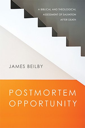 Postmortem Opportunity: A Biblical and Theological Assessment of Salvation After Death (PDF)