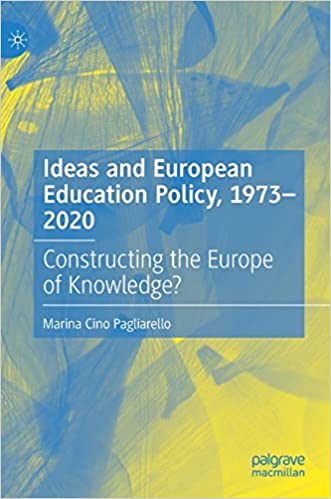 Ideas and European Education Policy, 1973 2020: Constructing the Europe of Knowledge?
