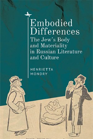 Embodied Differences: The Jew's Body and Materiality in Russian Literature and Culture