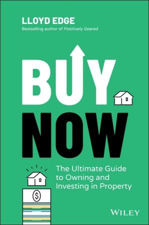 Buy Now : The Ultimate Guide to Owning and Investing in Property