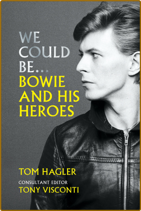 We Could Be. Bowie and His Heroes -Tom Hagler 63ca6afb29975c2ad33124c9d56a01a7