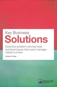 Key Business Solutions: Essential problem solving tools and techniques that every manager needs to know (Financial Times Series)