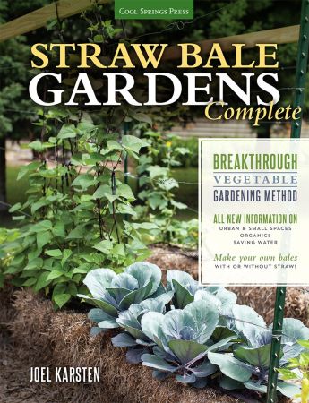 Straw Bale Gardens Complete: Breakthrough Vegetable Gardening Method: All New Information On