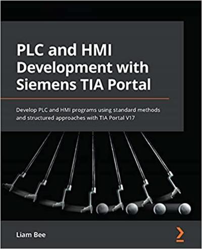 PLC and HMI Development with Siemens TIA Portal: Develop PLC and HMI programs